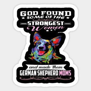 German Shepherd Mom God Found Some Of Strongest Women Sticker